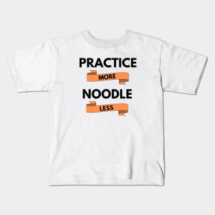 Practice More Noodle Less Light Theme Kids T-Shirt